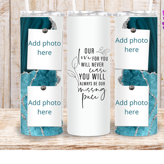 20oz Tumbler | You Will Always Be Our Missing Piece