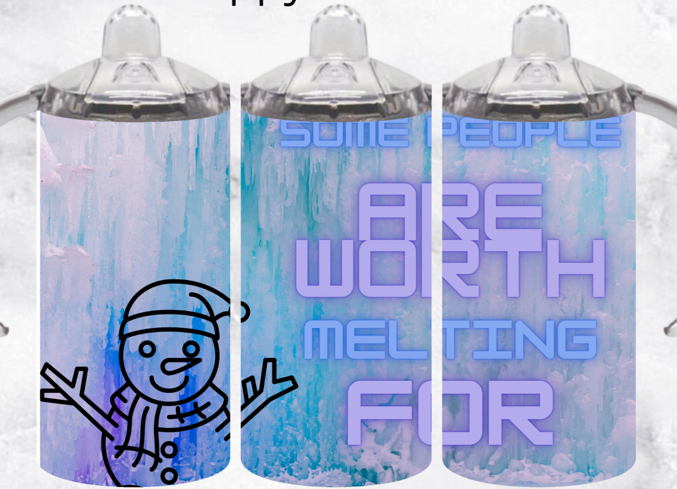 12oz Sippy Cup | Worth Melting For